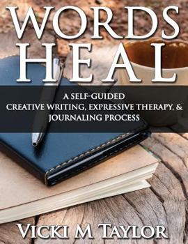 Paperback Words Heal: Self-Guided Expressive Creative Writing Imagery Exercises Book
