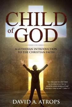 Paperback Child of God: A Lutheran Introduction to the Christian Faith Book