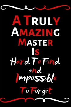 Paperback A Truly Amazing Master Is Hard To Find And Impossible To Forget: Funny Notebook/Journal For Women/Men/Master/Friends/Appreciation Gift For Employees R Book