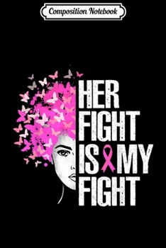 Composition Notebook: Her Fight Is My Fight Breast Cancer Awareness Gift Men  Journal/Notebook Blank Lined Ruled 6x9 100 Pages