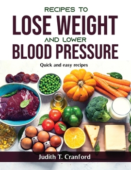 Paperback Recipes to Lose Weight and Lower Blood Pressure: Quick and easy recipes Book
