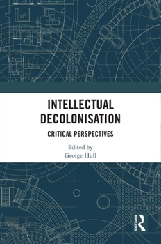 Hardcover Intellectual Decolonisation: Critical Perspectives Book