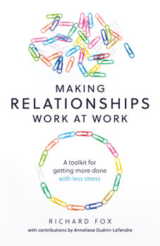 Paperback Making Relationships Work at Work: A Toolkit for Getting More Done with Less Stress Book