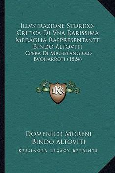 Paperback Illvstrazione Storico-Critica Di Vna Rarissima Medaglia Rappresentante Bindo Altoviti: Opera Di Michelangiolo Bvonarroti (1824) [Italian] Book