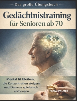 GEDÄCHTNISTRAINING FÜR SENIORIEN AB 70 (German Edition)