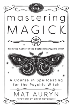 Paperback Mastering Magick: A Course in Spellcasting for the Psychic Witch Book