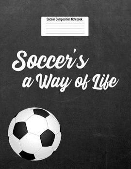 Paperback Soccer's a Way of Life: Soccer Composition Notebook for Girls and Boys Book