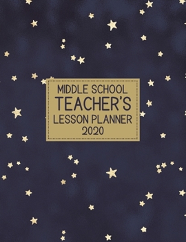 Middle School Teacher's Lesson Planner 2020: Weekly and Monthly Organizer with Gold Accent Stars on Navy Cover - Teacher Agenda for Class Planning and ... of Curriculum (2020 Teacher Planners)