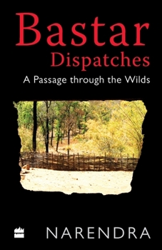 Paperback Bastar Dispatches: A Passage Through the Wilds Book