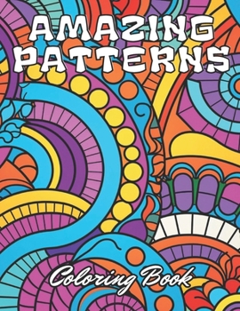 Paperback Amazing Patterns Coloring Book: 100+ New and Exciting Designs for All Fans Book