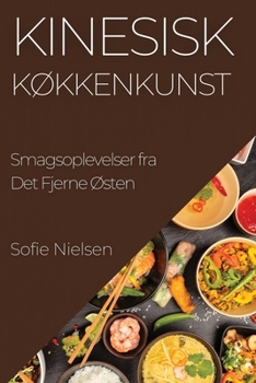 Paperback Kinesisk Køkkenkunst: Smagsoplevelser fra Det Fjerne Østen [Danish] Book