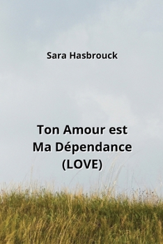 Paperback Ton Amour est Ma Dépendance (LOVE) [French] Book