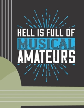 Hell is Full of Musical Amateurs: (6 String) Guitar Tablature Blank Notebook/ Journal / Manuscript Paper/ Staff Paper - Lovely Designed Interior (8.5 x 11), 100 Pages (Gift For Guitar Players, Musicia