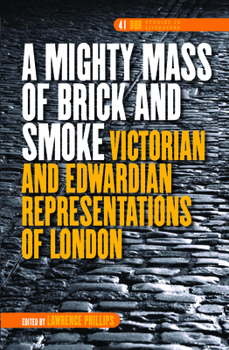 A Mighty Mass of Brick and Smoke: Victorian and Edwardian Representations of London (Dqr Studies in Literature)