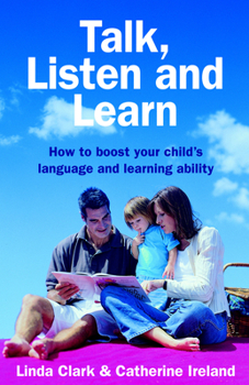 Paperback Talk, Listen and Learn: How to Boost Your Child's Language and Learning Ability Book