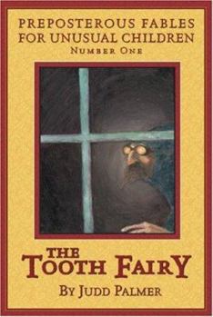 The Tooth Fairy, Number 1: Preposterous Fables for Unusual Children - Book #1 of the Preposterous Fables for Unusual Children