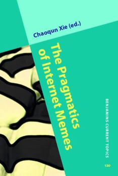 Hardcover The Pragmatics of Internet Memes (Benjamins Current Topics) Book