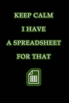 Paperback Keep Calm I Have A Spreadsheet For That: Coworker Office Funny Workplace Humor Gag Notebook Wide Ruled Lined Journal 6x9 Inch ( Legal ruled ) Family G Book