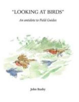 Hardcover Looking at Birds: An Antidote to Field Guides (Wildlife Art Techniques) Book