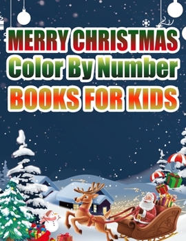 Merry Christmas Color By Number Books For Kids: Christmas Coloring Activity Book for Kids: A Childrens Holiday Coloring Book with Large Pages