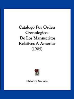 Paperback Catalogo Por Orden Cronologico: De Los Manuscritos Relativos A America (1905) [Spanish] Book