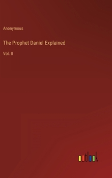 Hardcover The Prophet Daniel Explained: Vol. II Book