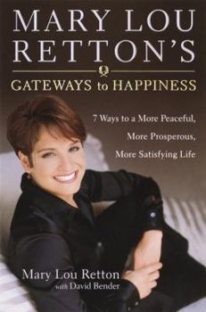 Hardcover Mary Lou Retton's Gateways to Happiness: 7 Ways to a More Peaceful, More Prosperous, More Satisfying Life Book