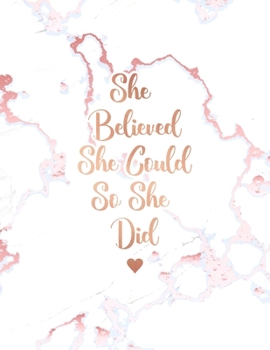 She Believed She Could So She Did: Elegant White Marble and Rose Gold Notebook | 8.5 x 11, 120 College Ruled Pages