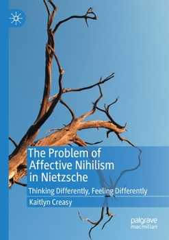 Paperback The Problem of Affective Nihilism in Nietzsche: Thinking Differently, Feeling Differently Book