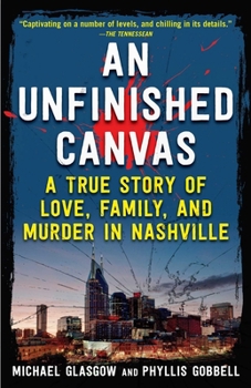 Paperback An Unfinished Canvas: A True Story of Love, Family, and Murder in Nashville Book