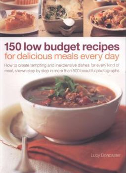 Paperback 150 Low Budget Recipes for Delicious Meals Every Day: How to Create Tempting and Inexpensive Dishes for Every Kind of Meal, Shown Step by Step in More Book