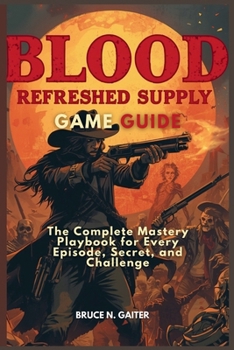 Paperback Blood: REFRESHED SUPPLY GAME GUIDE: The Complete Mastery Playbook for Every Episode, Secret, and Challenge Book