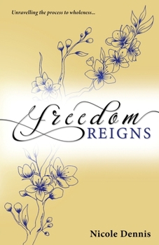 Paperback Freedom Reigns: Unravelling the process to wholeness Book