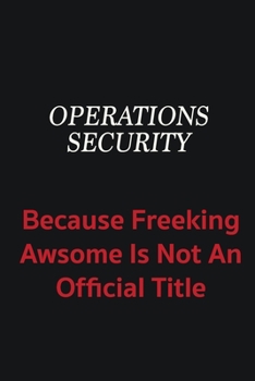 Paperback Operations Security because freeking awsome is not an official title: Writing careers journals and notebook. A way towards enhancement Book