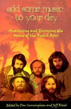 Paperback Add Some Music to Your Day: Analyzing and Enjoying the Music of the Beach Boys Book