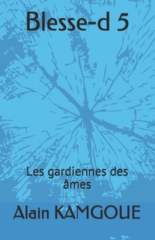 Paperback Blesse-d 5: Les gardiennes des âmes [French] Book