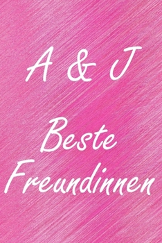 A & J. Beste Freundinnen: BFF personalisiertes Notizbuch mit den Anfangsbuchstaben der besten Freundinnen. Persönliches Tagebuch / Schreibheft / ... Seiten, glänzendes Cover (German Edition)