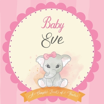 Baby Eve A Simple Book of Firsts: First Year Baby Book a Perfect Keepsake Gift for All Your Precious First Year Memories
