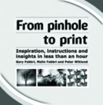 Paperback From Pinhole to Print: Inspiration, Instructions and Insights in Less Than an Hour Book