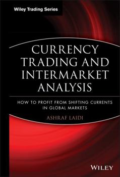Hardcover Currency Trading and Intermarket Analysis: How to Profit from the Shifting Currents in Global Markets Book