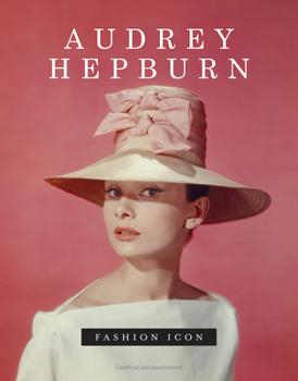 Audrey Hepburn - Fashion Icon (The Fashion Icons)