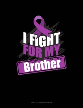 Paperback I Fight For My Brother: Unruled Composition Book