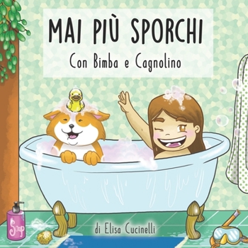 Paperback Mai più Sporchi con Bimba e Cagnolino: Favola illustrata per bambini sull'igiene personale quotidiano, cosa sono microbi e batteri e come sconfiggerli [Italian] Book