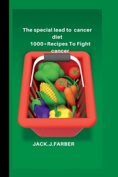 Paperback The special lead to cancer diet: 1000+Recipes To Fight cancer Book