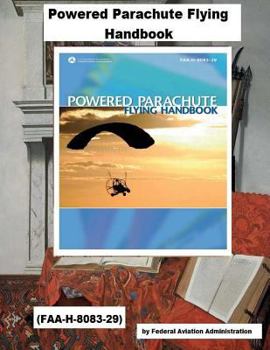 Powered Parachute Flying Handbook. by: Federal Aviation Administration