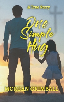 Paperback One Simple Hug: A True Story About Life, Love, and Pain Book
