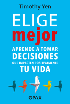 Paperback Elige Mejor / Choose Better: Aprende a Tomar Decisiones Que Impacten Positivamente Tu Vida / Learn to Make Choices That Positively Impact Your Life [Spanish] Book