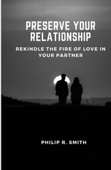 Paperback Preserve Your Relationship: Rekindle the fire of love in your partner Book