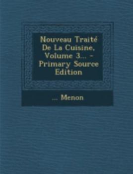 Nouveau Trait� de la Cuisine, Volume 3...