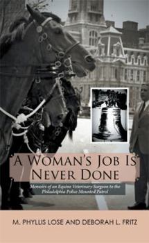 Paperback A Woman's Job Is Never Done: Memoirs of an Equine Veterinary Surgeon to the Philadelphia Police Mounted Patrol Book